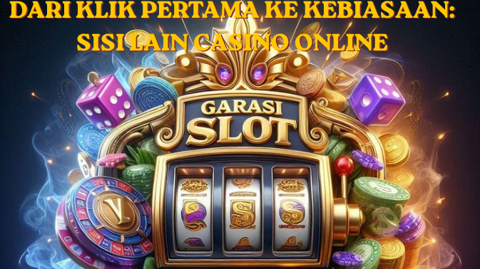 Dari Klik Pertama ke Kebiasaan Sisi Lain Casino Online