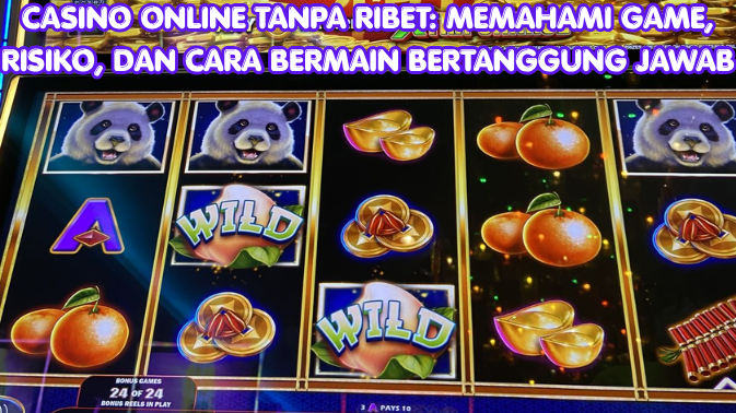Casino Online Tanpa Ribet Memahami Game, Risiko, dan Cara Bermain Bertanggung Jawab