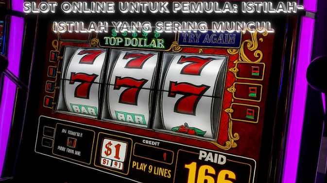Slot Online untuk Pemula Istilah-Istilah yang Sering Muncul